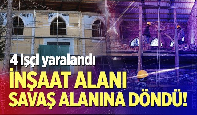 İnşaaat alanı savaş alanına döndü! 4 işçi yaralandı