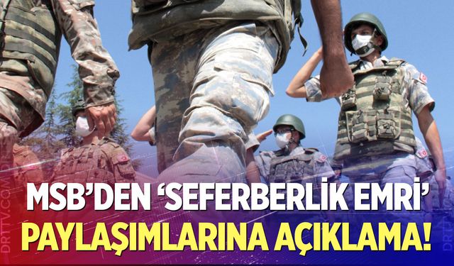 MSB'den 'seferberlik emri' paylaşımları ile ilgili açıklama