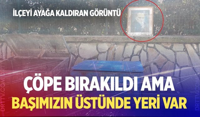 Denizli’de çöpe bırakılan Atatürk portresi tepki çekti