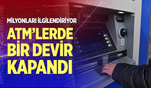 ATM'lerde bir devir kapandı
