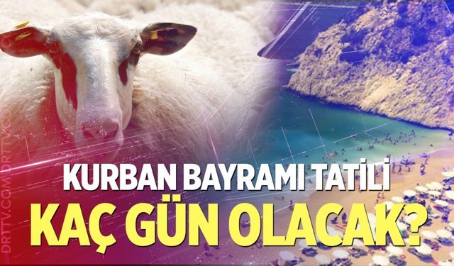 Kurban Bayramı tatili belli oldu