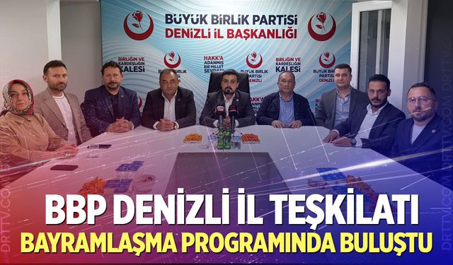 BBP Denizli İl Teşkilatı bayram programında buluştu