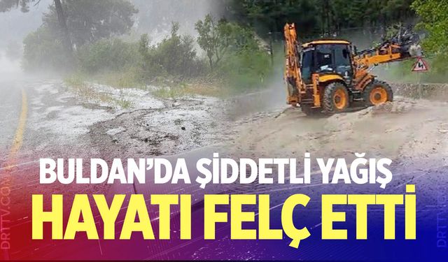 Buldan’da şiddetli yağış hayatı felç etti