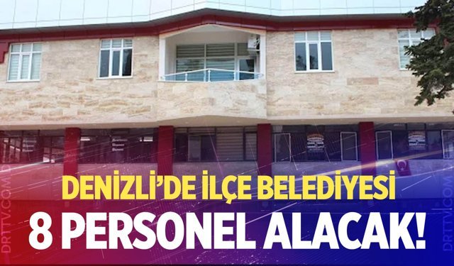 Denizli’de ilçe belediyesi 8 personel alacak