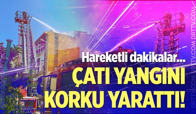 Kuşpınar Mahallesi’nde Çatı Yangını Korkuttu!