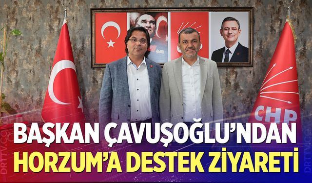 Çavuşoğlu’ndan Horzum’a Destek Ziyareti