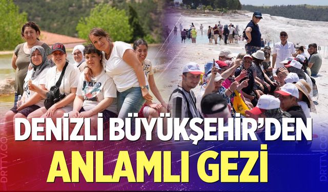 Denizli Büyükşehir’den anlamlı gezi