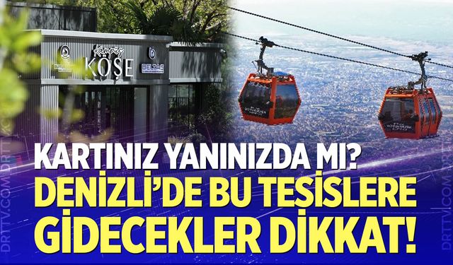 Denizli’de bu tesislere gidecekler dikkat!