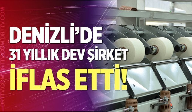 Denizli’de 31 Yıllık Tekstil Şirketi İçin İflas Kararı!