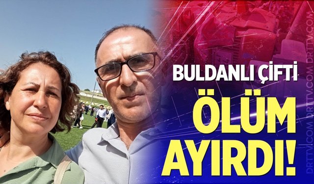 Devrilen traktörün altında kalan Buldanlı çifti ölüm ayırdı
