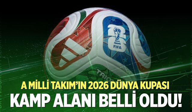 2026 FIFA Dünya Kupası’nda ana kamp eğitim alanları belli oldu