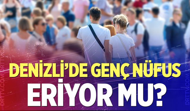 Denizli’de genç nüfus tablosu açıklandı