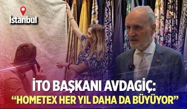 İTO Başkanı Avdagiç: “Hometex Her Yıl Daha da Büyüyor”
