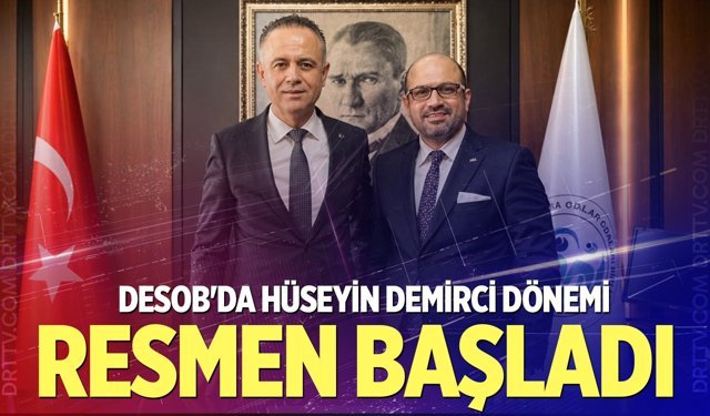 DESOB'da Hüseyin Demirci dönemi resmen başladı