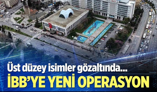 İBB'ye yeni operasyon