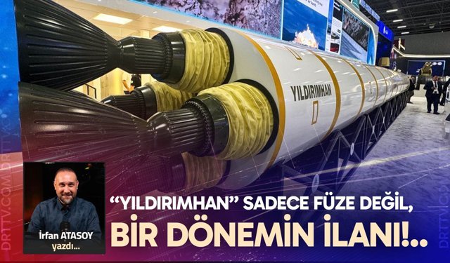 “YILDIRIMHAN” SADECE FÜZE DEĞİL, BİR DÖNEMİN İLANI!..