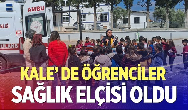 Denizli’nin Kale İlçesinde öğrenciler ‘sağlık elçisi’ oldu