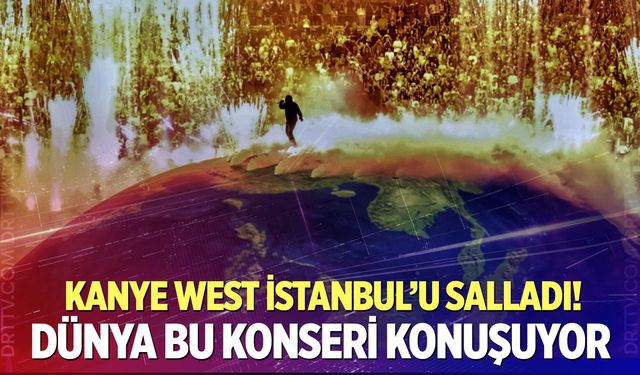 Kanye West İstanbul konseri dünya gündeminde