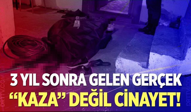 Kaza diye kapatılan dosya yeniden açılınca cinayet çözüldü