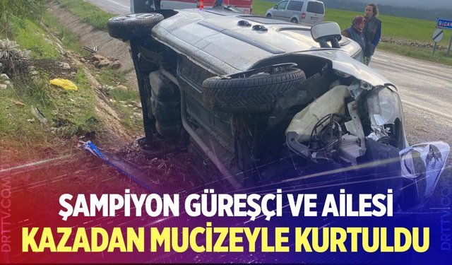 Şampiyon güreşçi ve ailesi kazadan mucizeyle kurtuldu