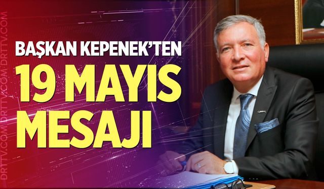 Başkan Kepenek'ten 19 Mayıs mesajı