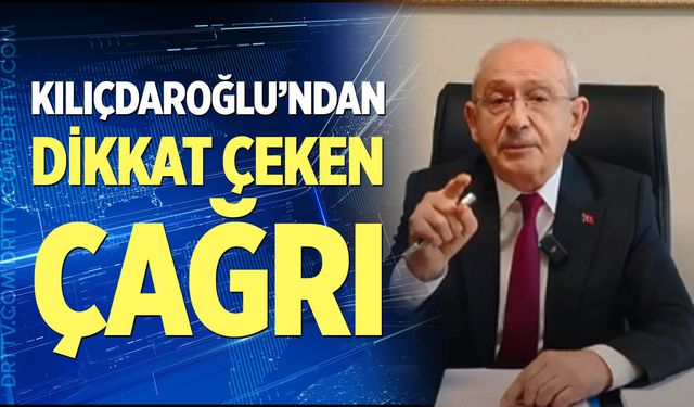 Kılıçdaroğlu'ndan dikkat çeken çağrı