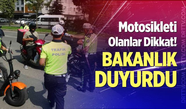 Motosikleti olanlar dikkat! İçişleri Bakanlığı duyurdu