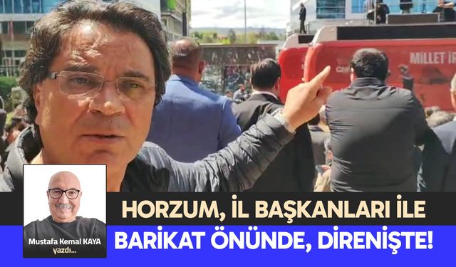 HORZUM İL BAŞKANLARI İLE BARİKAT ÖNÜNDE, DİRENİŞTE!
