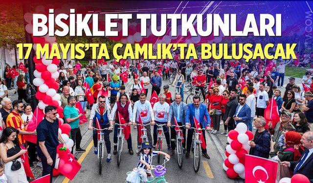 Bisiklet tutkunları 17 Mayıs’ta Çamlık’ta buluşacak
