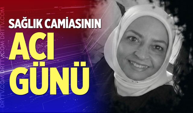 Denizli'de sağlık camiasının acı günü