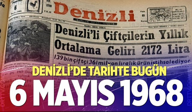 Denizli’de Tarihte Bugün – 6 Mayıs 1968