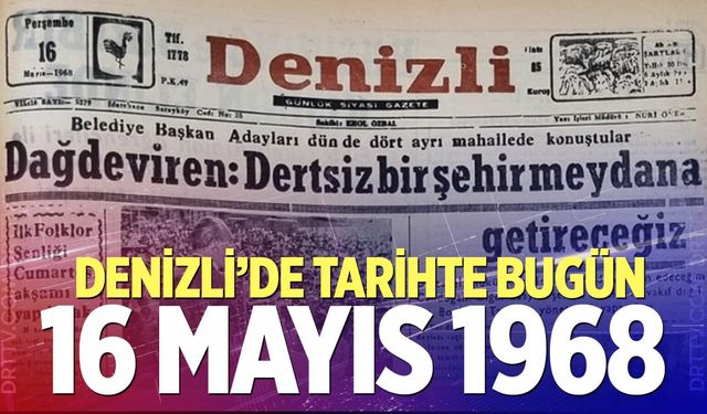 Denizli’de Tarihte Bugün – 16 Mayıs 1968