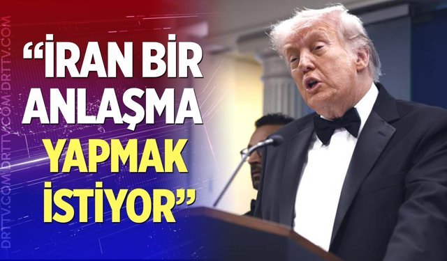 Trump: "İran bir anlaşma yapmak istiyor"