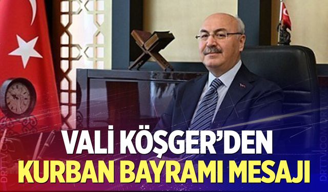 - Vali Köşger: "Bayramlar, gönüller arasında muhabbet köprüleri kurar"