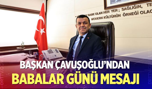 Başkan Çavuşoğlu’ndan Babalar Günü mesajı