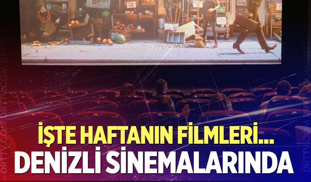 Denizli'de 12 Haziran'da hangi filmler vizyona giriyor?