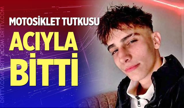 17 yaşındaki motosiklet sürücüsü kazada hayatını kaybetti
