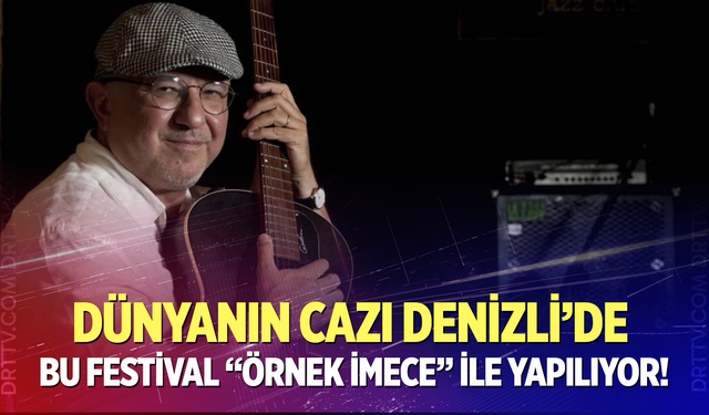 Denizli Caz Festivali örnek bir imeceyle gerçekleştiriliyor