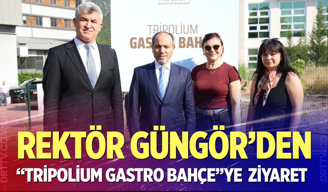 Rektör Güngör “Tripolium Gastro Bahçe”yi ziyaret etti