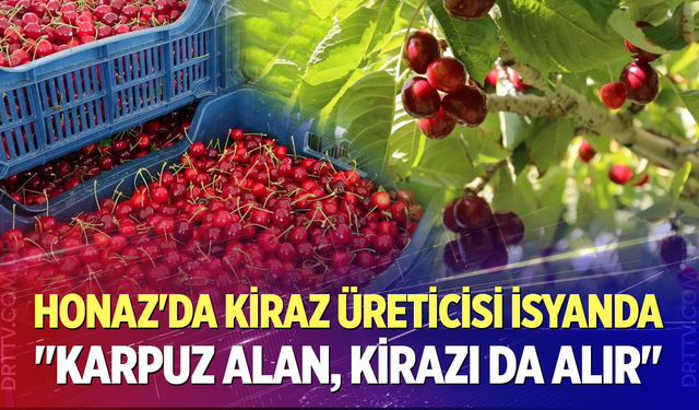 Honazlı kiraz üreticileri "Karpuz alan, kirazı da alsın!"