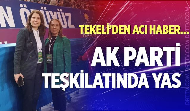 Tekeli’den acı haber… Ak Parti teşkilatında yas