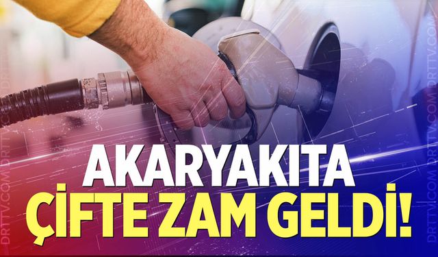 Akaryakıta çifte zam geldi