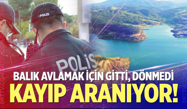 Balık avlamak için girdiği baraj gölünde kayboldu