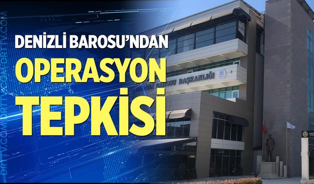 Denizli Barosu’ndan operasyon tepkisi
