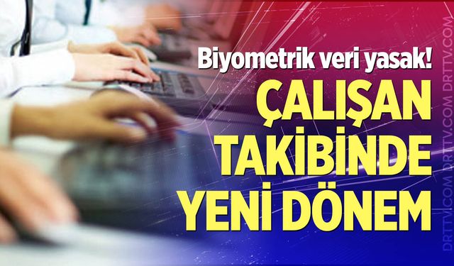 Çalışan takibinde yeni dönem