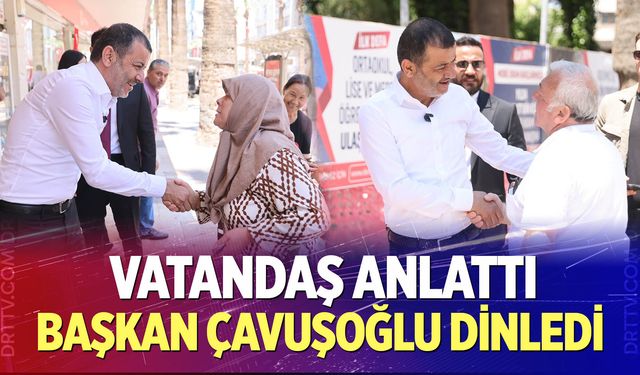 Vatandaş anlattı, Başkan Çavuşoğlu dinledi