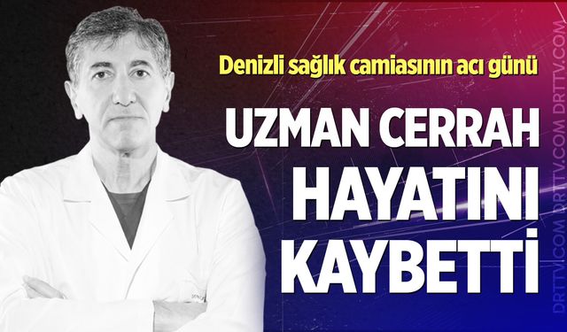 Denizli sağlık camiasının acı günü: Op. Dr. Fatih Tosun hayatını kaybetti