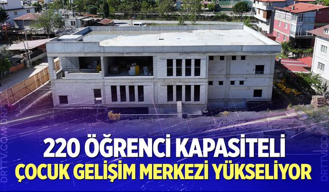 Çocuk Gelişim Merkezi Yükseliyor