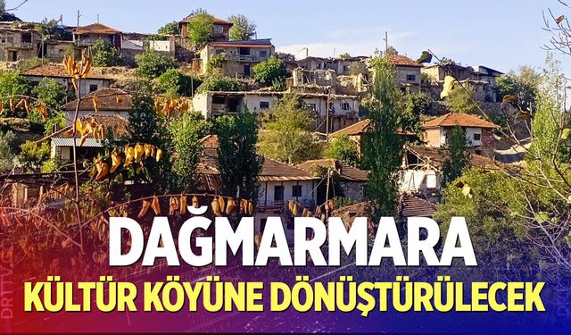 Dağmarmara kültür köyüne dönüştürülecek