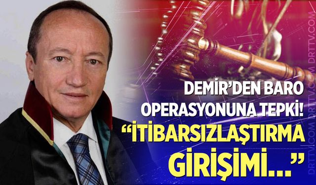 Demir’den Baro operasyonuna tepki!